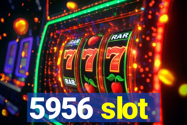 5956 slot