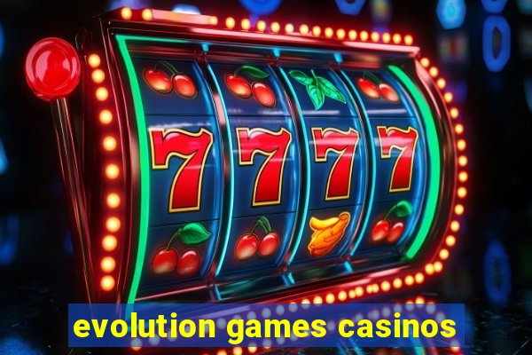 evolution games casinos