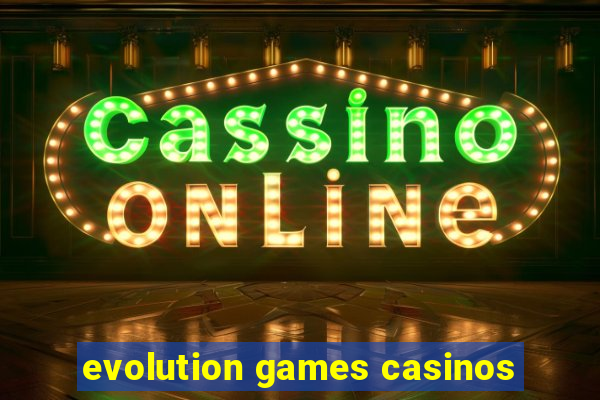 evolution games casinos