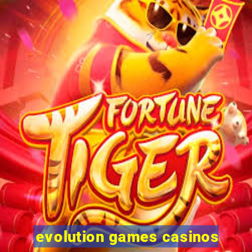 evolution games casinos