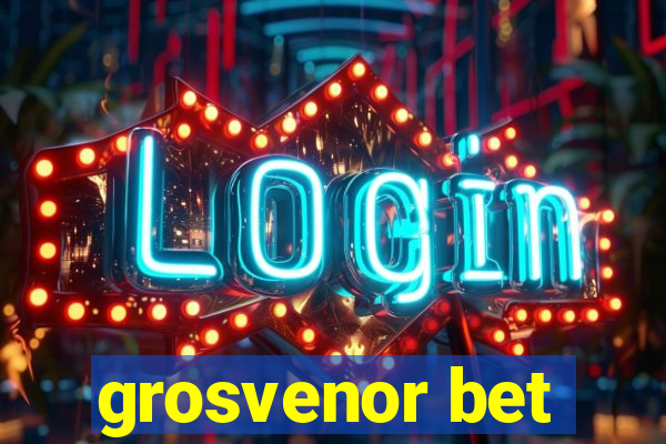 grosvenor bet