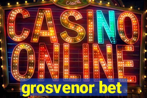 grosvenor bet