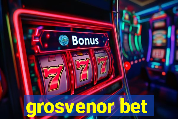 grosvenor bet