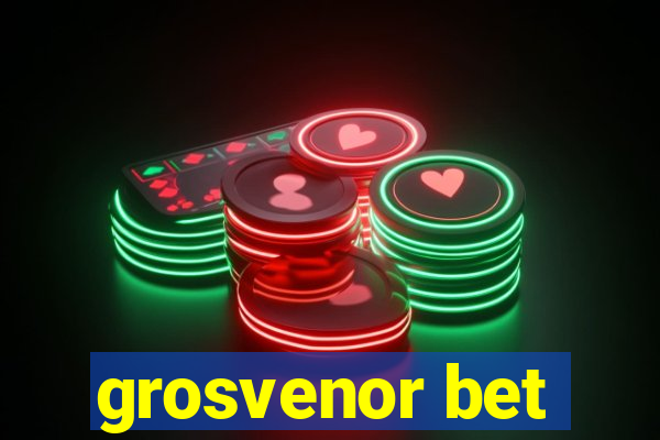 grosvenor bet