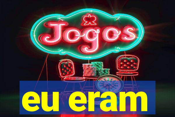 eu eram