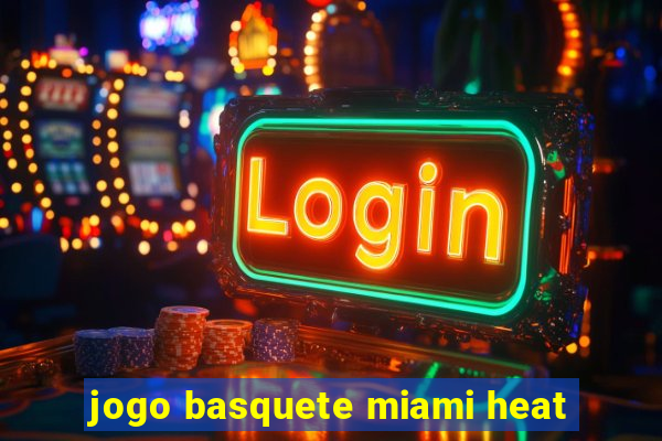 jogo basquete miami heat