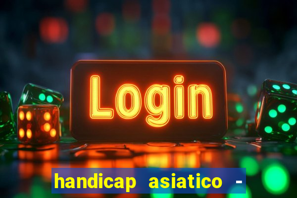 handicap asiatico - 1 o que significa