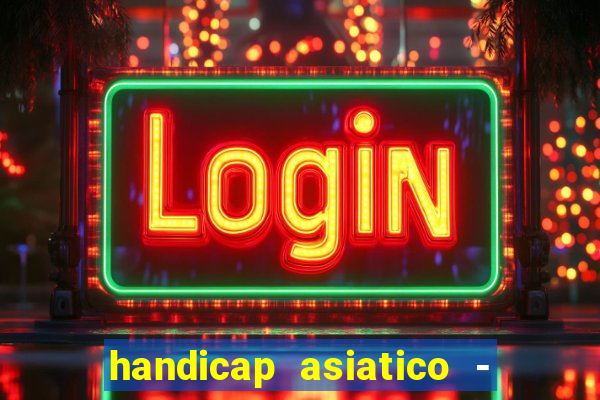 handicap asiatico - 1 o que significa