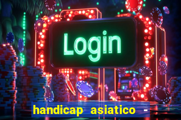 handicap asiatico - 1 o que significa