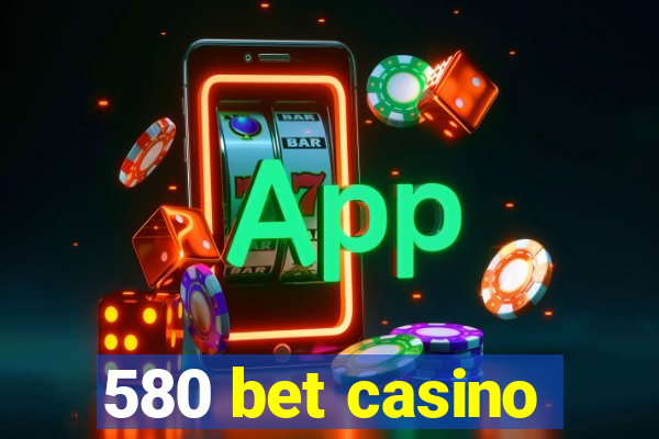 580 bet casino