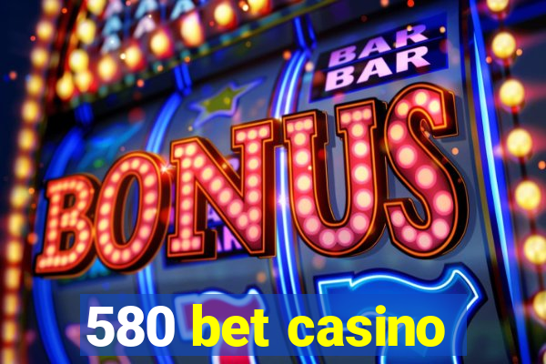 580 bet casino