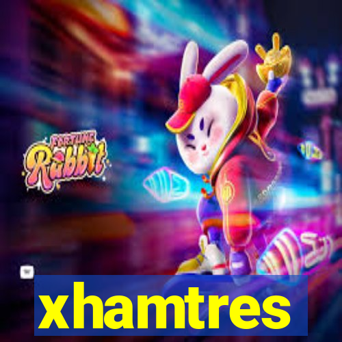 xhamtres