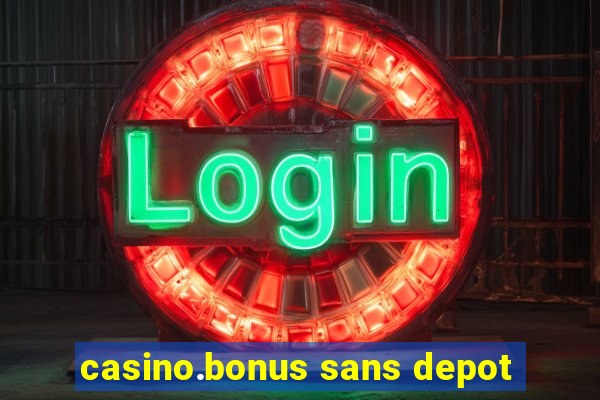 casino.bonus sans depot