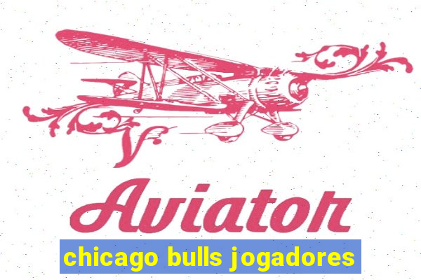 chicago bulls jogadores