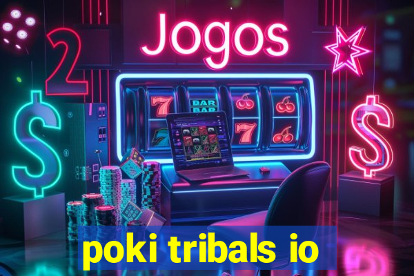 poki tribals io