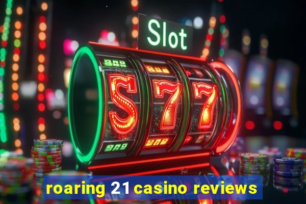 roaring 21 casino reviews