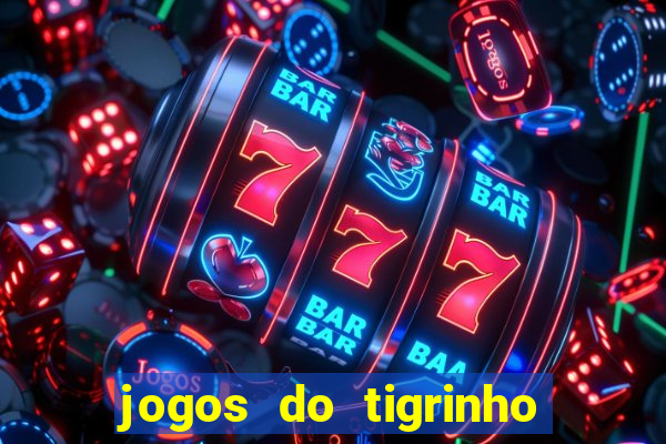 jogos do tigrinho sem deposito