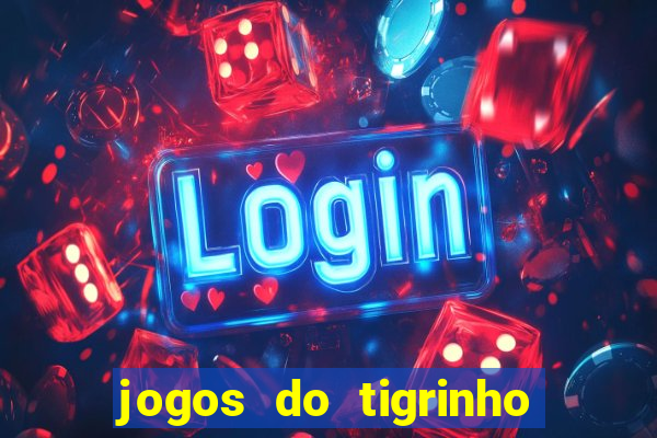 jogos do tigrinho sem deposito