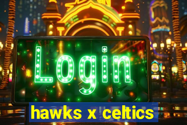 hawks x celtics