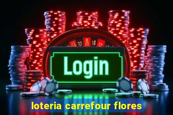 loteria carrefour flores