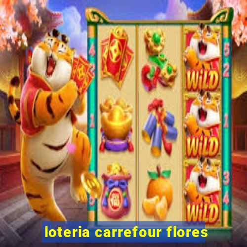 loteria carrefour flores