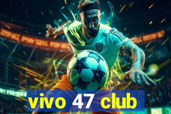 vivo 47 club