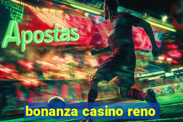 bonanza casino reno