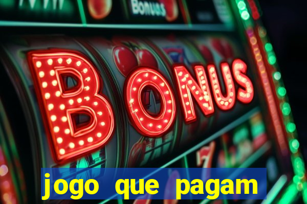 jogo que pagam dinheiro de verdade