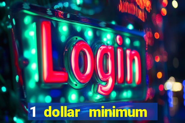 1 dollar minimum deposit casino