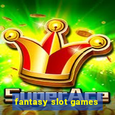 fantasy slot games