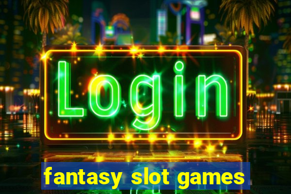 fantasy slot games