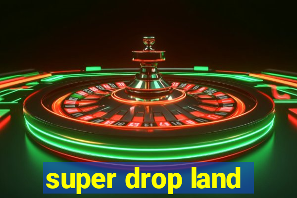 super drop land