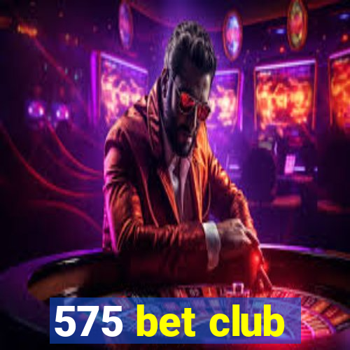 575 bet club