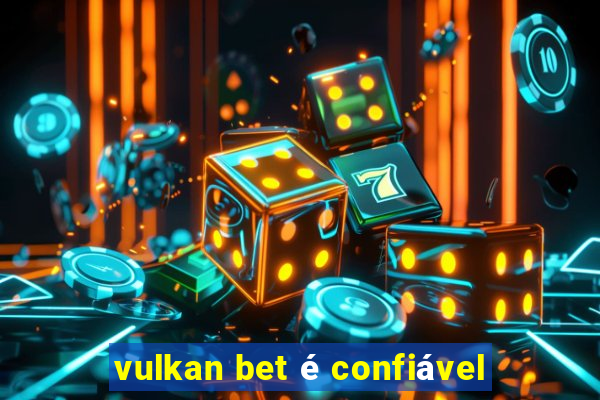 vulkan bet é confiável