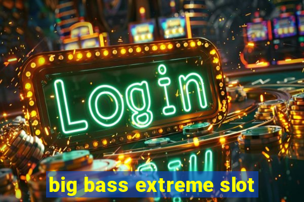 big bass extreme slot