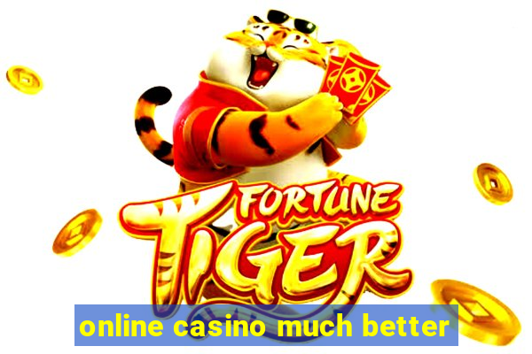 online casino much better