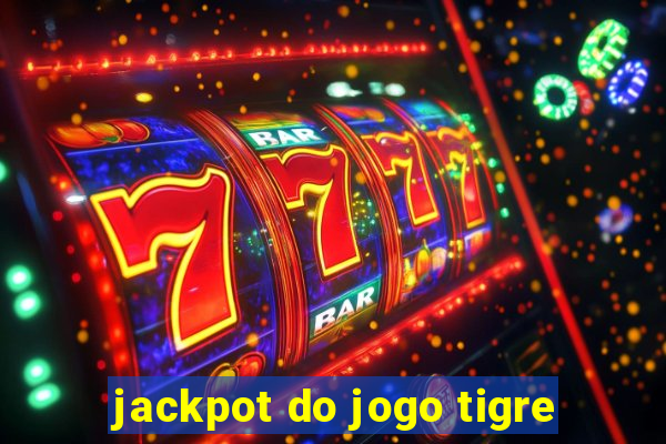 jackpot do jogo tigre