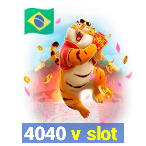 4040 v slot