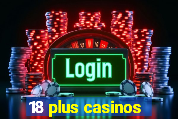 18 plus casinos