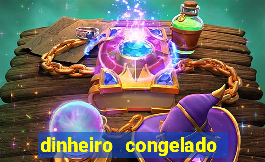 dinheiro congelado na plataforma