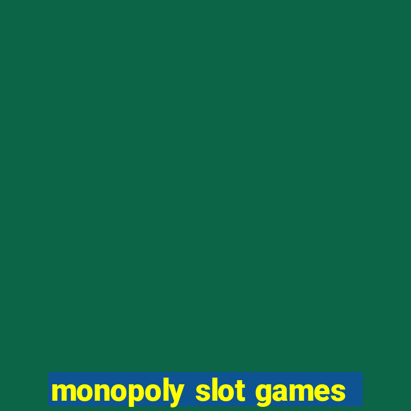 monopoly slot games