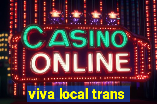 viva local trans