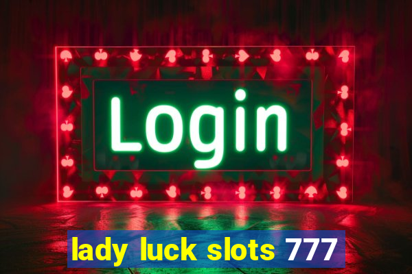 lady luck slots 777