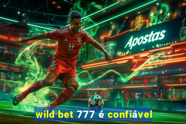 wild bet 777 é confiável