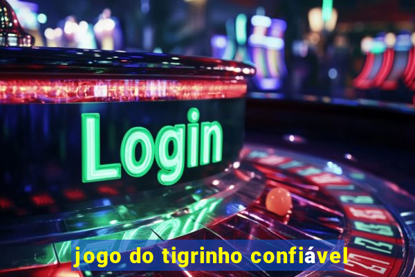 jogo do tigrinho confiável