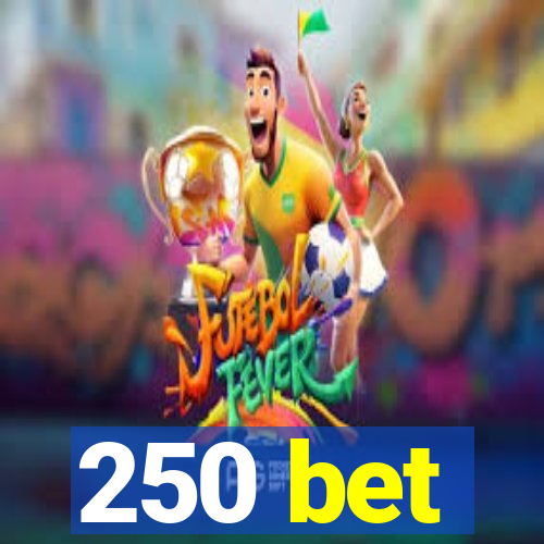 250 bet