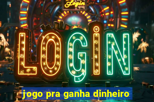 jogo pra ganha dinheiro