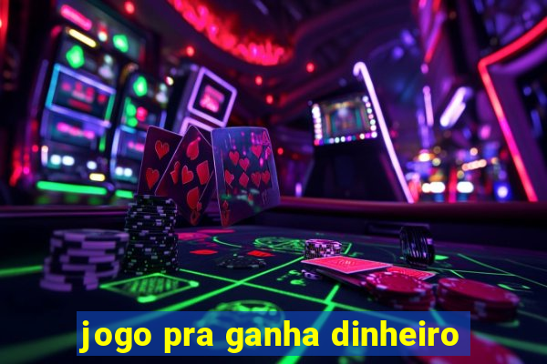 jogo pra ganha dinheiro