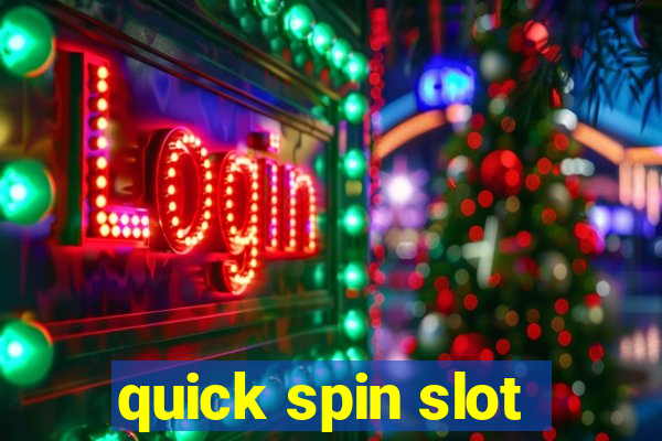 quick spin slot