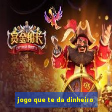 jogo que te da dinheiro